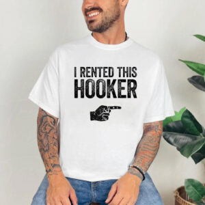 I Rented This Hooker Funny Sarcastic T shirt 3
