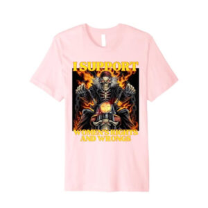 I Support Women's Rights And Wrongs Funny Hard Skeleton Meme T shirt 4