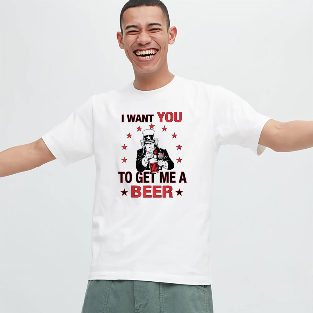 I Want You To Get Me A Beer Funny Uncle Sam 4th Of July T-shirts I Want You To Get Me A Beer Funny Uncle Sam 4th Of July T-shirts