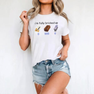 I’m Fully Bricked Up 999 Bricks Funny Gamer Meme T shirt 2