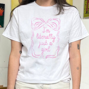 I’m Literally Just a Girl Pink Bow T-shirt I’m Literally Just a Girl Pink Bow T-shirt