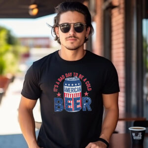 It’s A Bad Day To Be A Cold Beer 4th July Greetings T-shirt It’s A Bad Day To Be A Cold Beer 4th July Greetings T-shirt