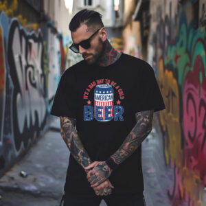 It's A Bad Day To Be A Cold Beer 4th july greetings T shirt 2