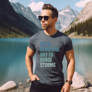 It’s A Beautiful Day To Chase Storms Funny T-shirt