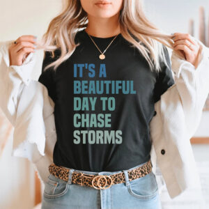 It's A Beautiful Day To Chase Storms Funny T-shirt 2