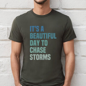 It's A Beautiful Day To Chase Storms Funny T shirt 3