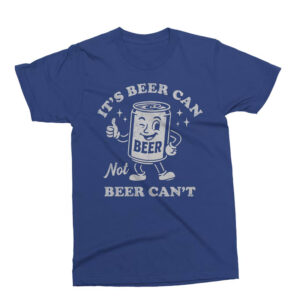 It's Beer Can Not Beer Can't Funny Beer T shirt 3