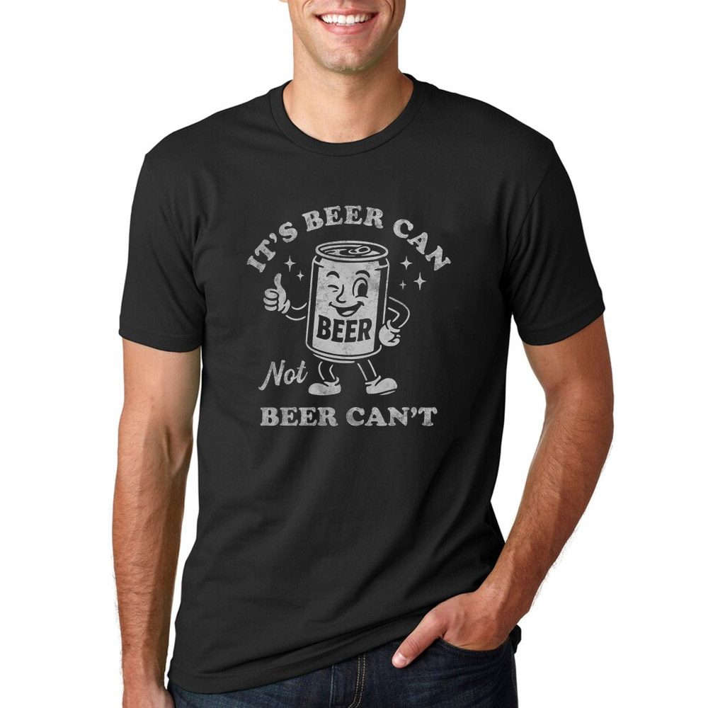 It's Beer Can Not Beer Can't Funny Beer T-shirt It's Beer Can Not Beer Can't Funny Beer T-shirt