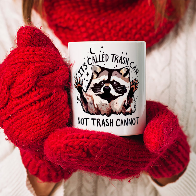 It's Call Trash Can Not Trash Cannot Motivation Raccoon Mug It's Call Trash Can Not Trash Cannot Motivation Raccoon Mug