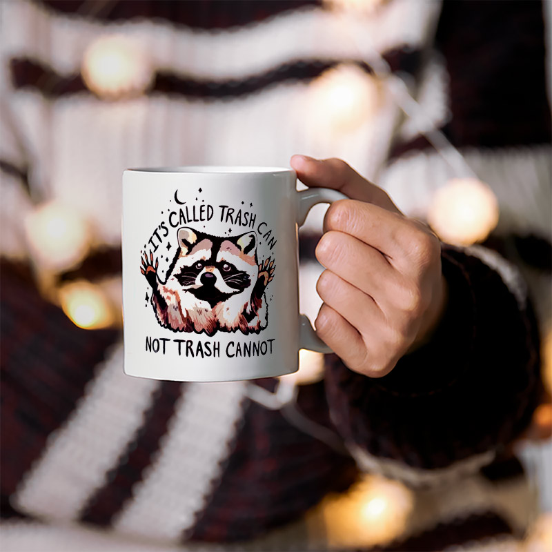 It's Call Trash Can Not Trash Cannot Motivation Raccoon Mug It's Call Trash Can Not Trash Cannot Motivation Raccoon Mug