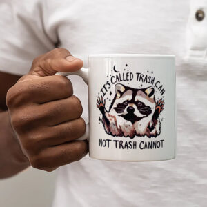 It's Call Trash Can Not Trash Cannot Motivation Raccoon Mug 3