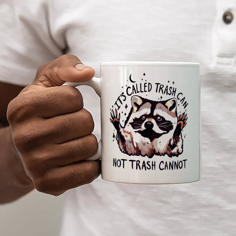 It's Call Trash Can Not Trash Cannot Motivation Raccoon Mug It's Call Trash Can Not Trash Cannot Motivation Raccoon Mug