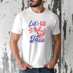 Let’s Go Taco Funny Political Chicken Meme T shirt 2