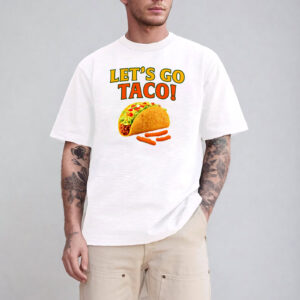 Let’s Go Taco Mexico Fastfood Funny Trump Mexico T-shirt Let’s Go Taco Mexico Fastfood Funny Trump Mexico T-shirt