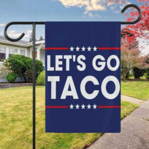 Let’s Go Taco Political Statement Flag Let’s Go Taco Political Statement Flag