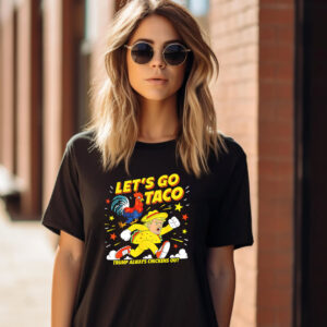 Let’s Go Taco Trump Always Chickens Out Funny MemeT shirt 1