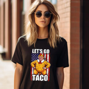 Let’s Go Taco Trump Always Chickens Out Humor T shirt 1