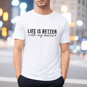 Life Is Better With My Besties Happy BFF Day Shirt 1