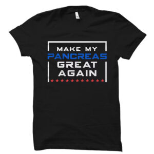 Make My Pancreas Great Again Funny Diabetic T shirt 3