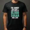 My Blood Sugar Was Low Type 1 Diabetes T-shirt
