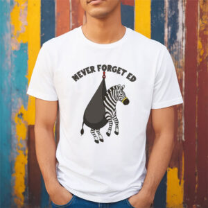 Never Forget Ed The Zebra Captured Funny T shirt 2