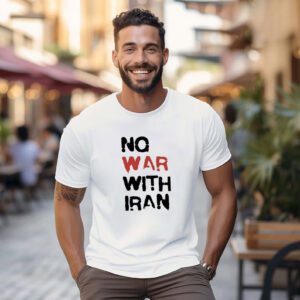 No War With Iran Anti war Slogan T shirt 1