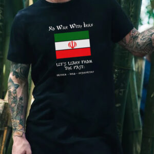No War With Iran, Let's Learn From The Past T shirt