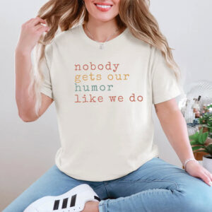 Nobody Get Our Humor Like We Do Happy Best Friend Day Tee 3
