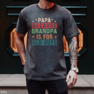 Papa Because Grandpa Is For Old Guys Vintage Comfort Colors T shirt