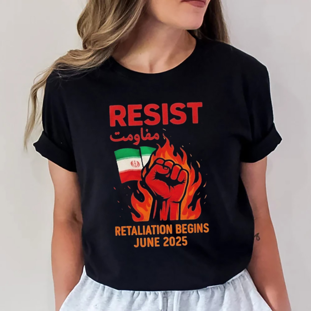 Resist Retaliation Begins June 2025 Iran Resistance Flag T-shirt Resist Retaliation Begins June 2025 Iran Resistance Flag T-shirt