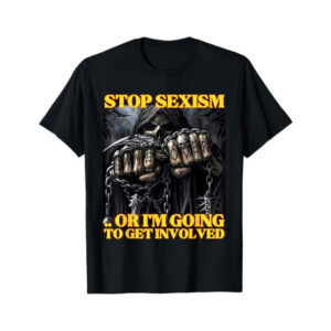 Stop Sexism Or I Get Involved Funny Skeleton Meme T-shirt Stop Sexism Or I Get Involved Funny Skeleton Meme T-shirt