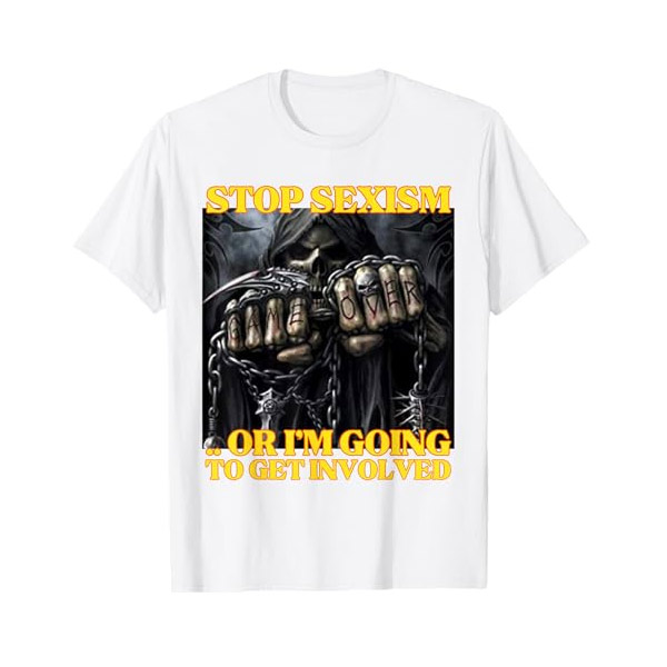 Stop Sexism Or I Get Involved Funny Skeleton Meme T-shirt Stop Sexism Or I Get Involved Funny Skeleton Meme T-shirt