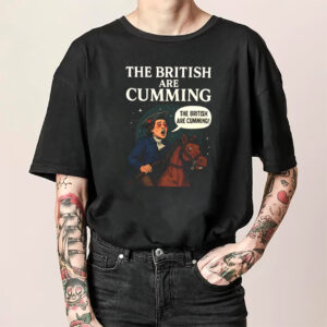 The British Are Cumming Funny Adult Historical T shirt 2