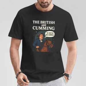 The British Are Cumming Funny Adult Historical T shirt 3