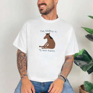 This Actually Is My First Redeo Funny Horse Meme T shirt 2