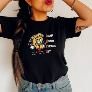Trump Always Chickens Out Angry Taco Trump T shirt 2