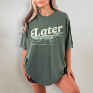 Vintage Later Alligator Comfort Colors T-shirt Vintage Later Alligator Comfort Colors T-shirt