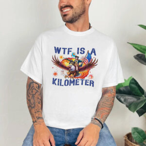 WTF Is A Kilometer Funny 4th Of July Meme T shirt 2