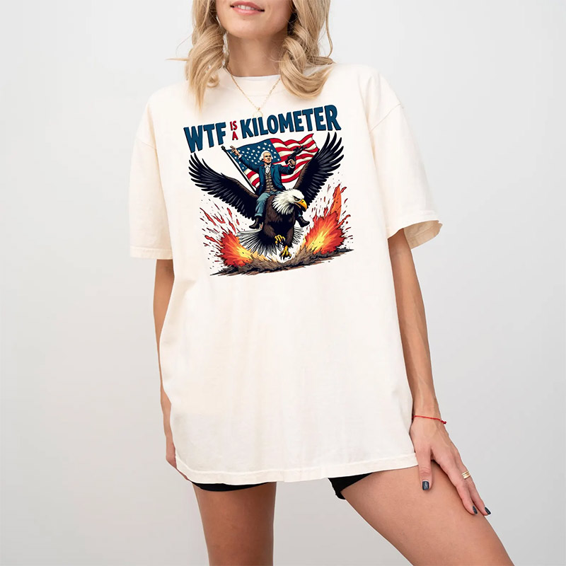 WTF Is A Kilometer Funny Independence Day Patriotic Comfort Colors T-shirt WTF Is A Kilometer Funny Independence Day Patriotic Comfort Colors T-shirt