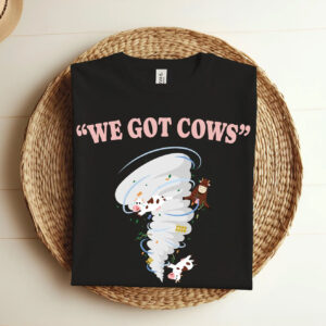 We Got Cows Funny Storm Tornado T shirt 4