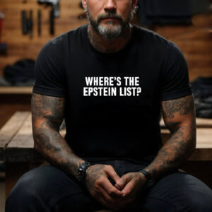 Where’s The Epstein List Unisex T shirt 2