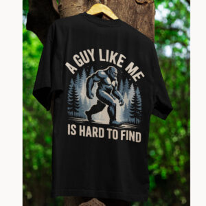 A Guy Like Me Is Hard To Find Funny Bigfoot T shirt 1