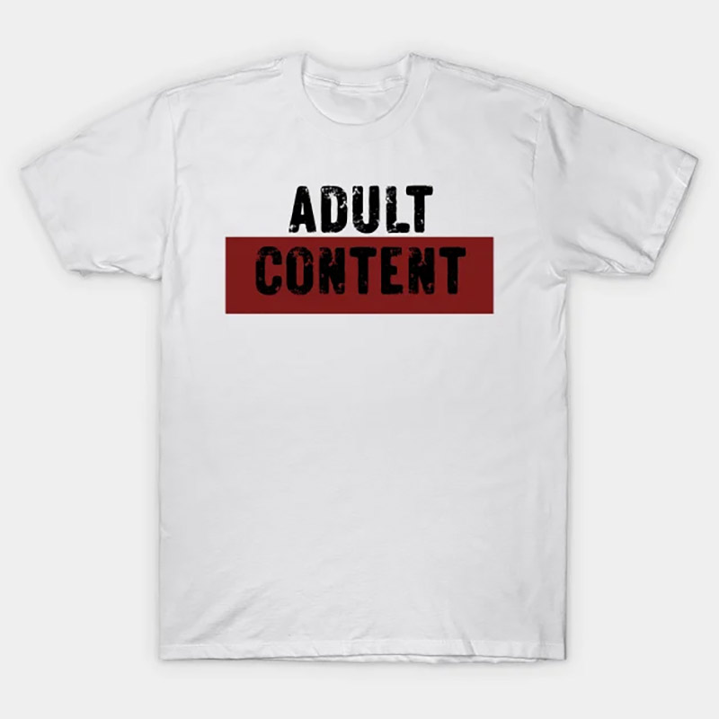 Adult Content Funny Adult Humor Tee Adult Content Funny Adult Humor Tee