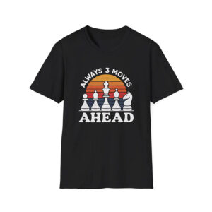 Always 3 Moves Ahead Chess Lover T shirt