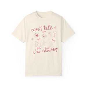 Can't Talk I'm Editing Comfort Colors Tee 4