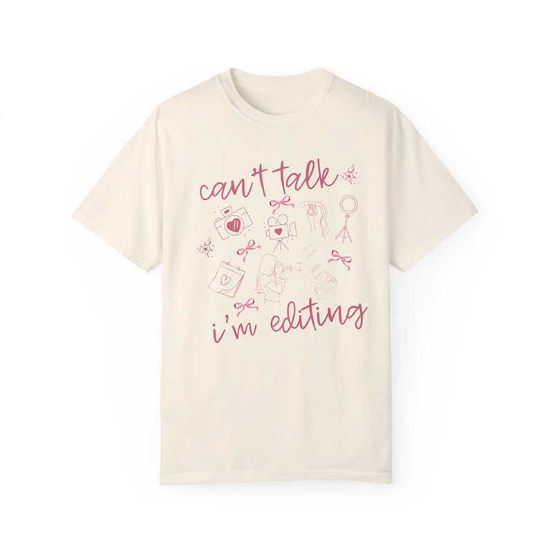 Can't Talk I'm Editing Comfort Colors Tee Can't Talk I'm Editing Comfort Colors Tee