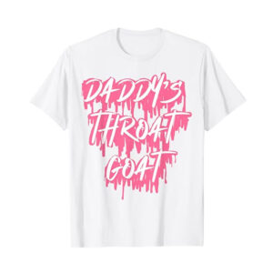 Daddy's Throat Goat Adult Humor Daddy Girl T shirt 2
