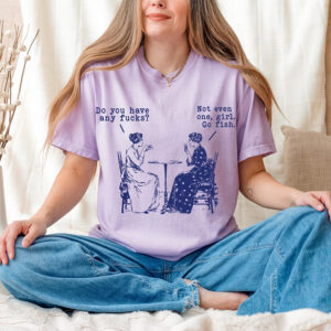 Do You Have Any Fucks Funny Girls Talk Comfort Colors T shirt 3