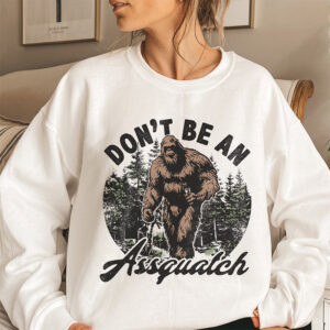 Don’t Be An Assquatch Bigfoot Shirt Don’t Be An Assquatch Bigfoot Shirt