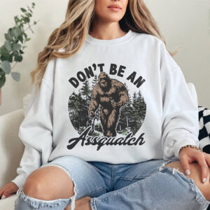 Don't be an Assquatch Bigfoot Shirt